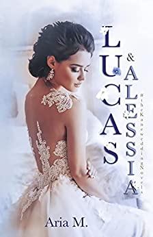 Aria M. - Lucas e Alessia - The wedding: #TheKaneweddingsNovels (2022)