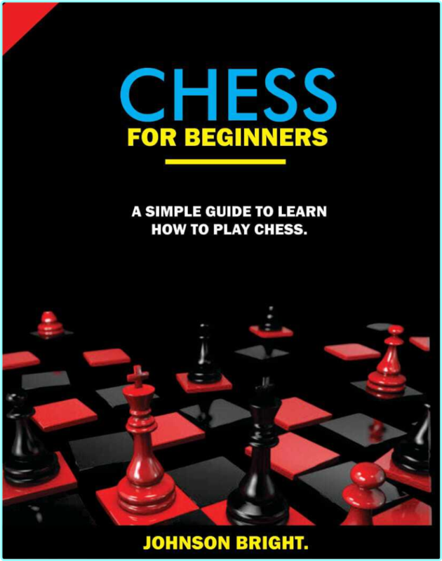 Chess For Beginners A Simple Guide To Learn How To Play Chess (BRIGHT, JOHNSON)