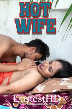Hot Wife (2025) Hindi Uncut Short Films | 1080p | 720p | 480p | WEB-DL | Download | Watch Online