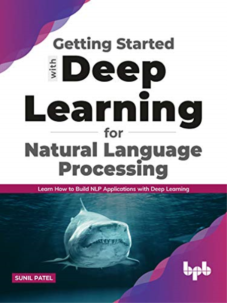 Getting started with Deep Learning for Natural Language Processing: Learn how to build NLP applications (True EPUB)