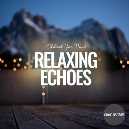 659ceae3 023c 438e 9418 0ce0af7a90ac - VA - Relaxing Echoes: Chillout Your Mind (2022)
