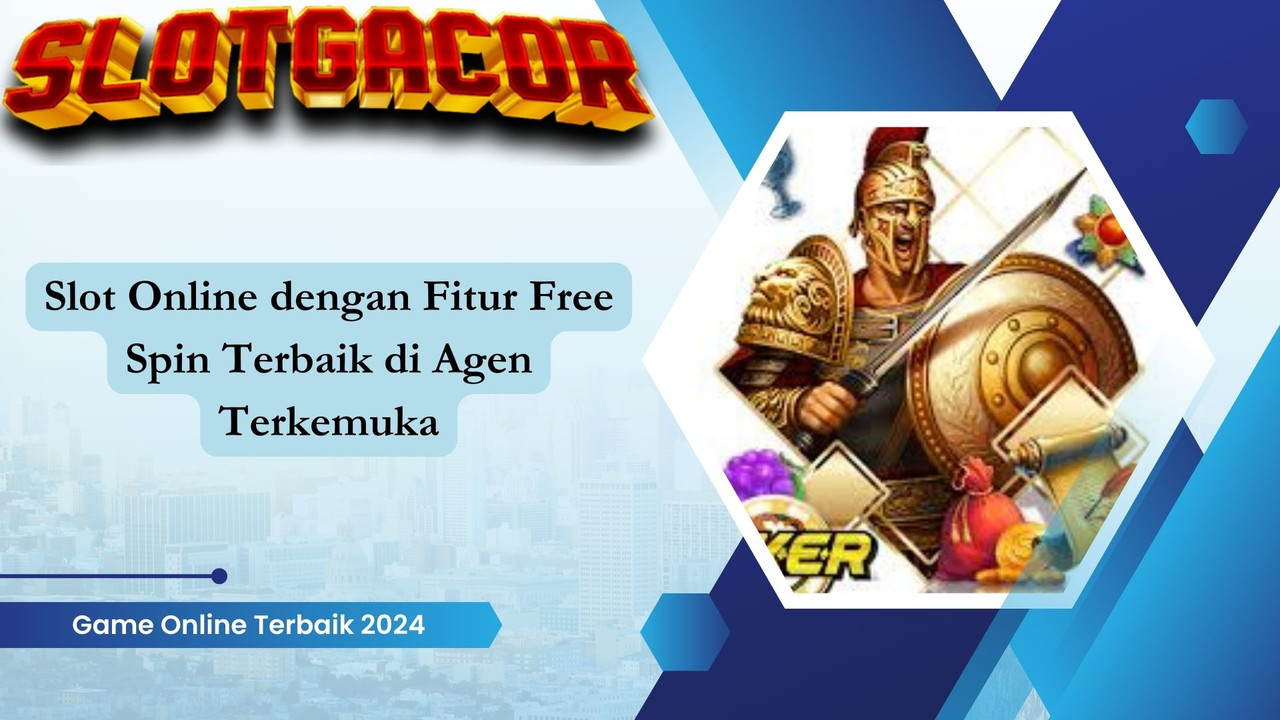 Slot Online dengan Fitur Free Spin Terbaik di Agen Terkemuka