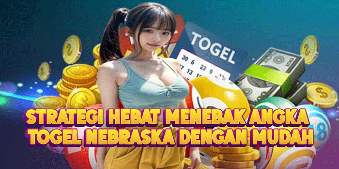 Strategi Hebat Menebak Angka Togel Nebraska Dengan Mudah