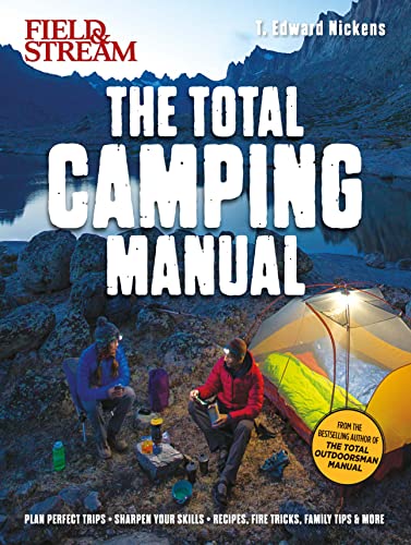 Field & Stream: Total Camping Manual: 300+ Tips and Techniques for hiking, backpacking, car camping & more