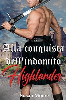 Susan Moore - Alla conquista dell'indomito Highlander (2022)