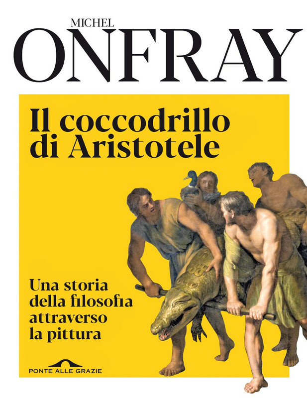 Michel Onfray - Il coccodrillo di Aristotele. Una storia della filosofia attraverso la pittura (2020)