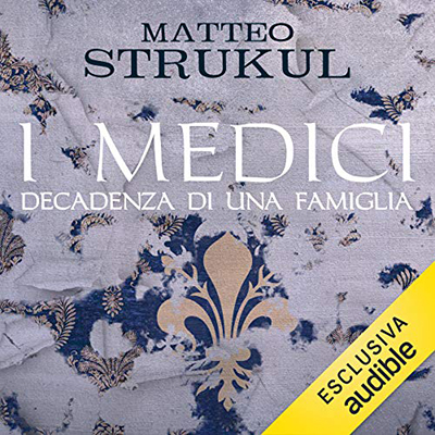 Matteo Strukul - I Medici. Decadenza di una famiglia (2020) (mp3 - 128 kbps)