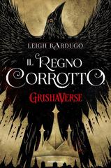 Leigh Bardugo – GrishaVerse. Il regno corrotto (2019)