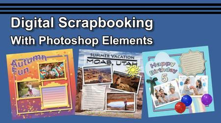 Digital Scrapbooking With Photoshop Elements Digital Scrapbooking With Photoshop Elements