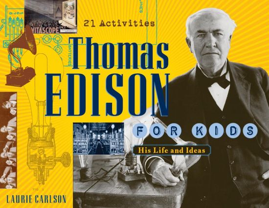 Thomas Edison for Kids: His Life and Ideas, 21 Activities