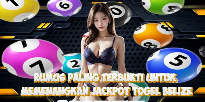 Rumus Paling Terbukti Untuk Memenangkan Jackpot Togel Belize700