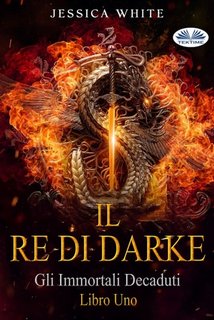 Jessica White - Il Re di Darke  Libro primo (2024)