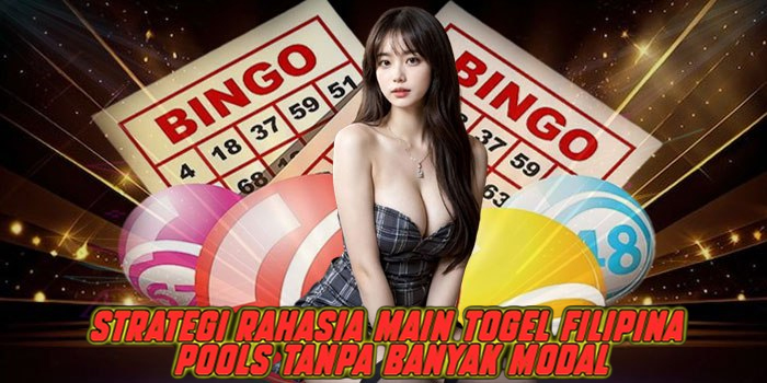 Strategi Rahasia Main Togel Filipina Pools Tanpa Banyak Modal