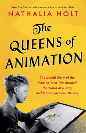 The Queens of Animation: The Untold Story of the Women Who Transformed the World of Disney and Ma...