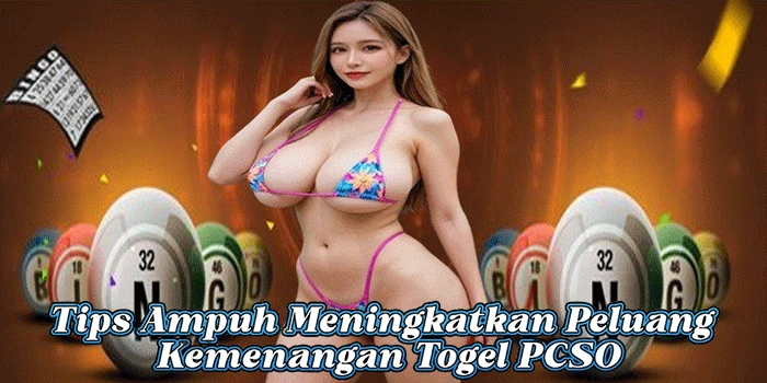 Tips Ampuh Meningkatkan Peluang Kemenangan Togel PCSO