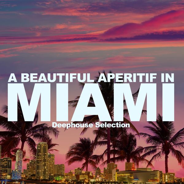 VA - A Beautiful Aperitif in Miami (The Deephouse Selection) (2021)