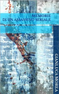 Gianluca Morea - Memorie di un assassino seriale (2023)