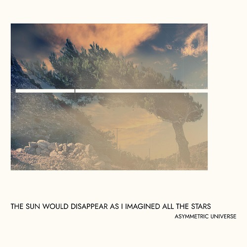 Asymmetric Universe - The Sun Would Disappear As I Imagined All The Stars (EP) 2023 (Lossless, Hi-Res + MP3)