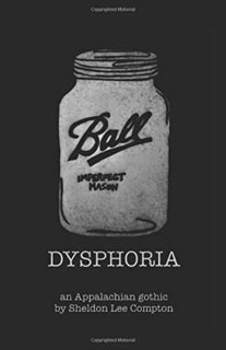 Dysphoria: an Appalachian gothic by Sheldon Lee Compton 45324102 SY475 1