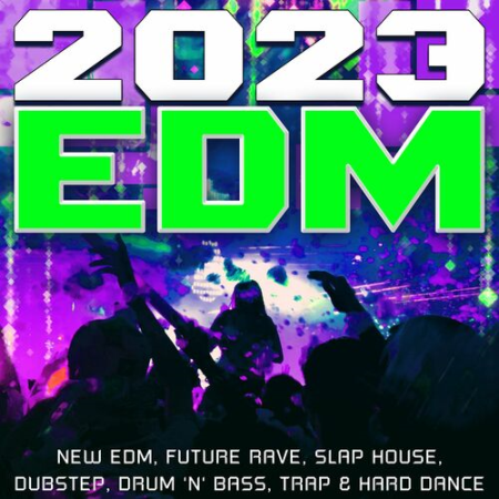 VA - 2023 EDM - New EDM, Future Rave, Slap House, Dubstep, Drum 'n' Bass, Trap & Hard Dance (2023)