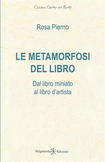 Rosa Pierno - Le metamorfosi del libro. Dal libro miniato al libro d’artista (2024)