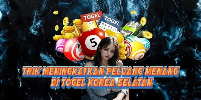 Trik Meningkatkan Peluang Menang di Togel Korea Selatan