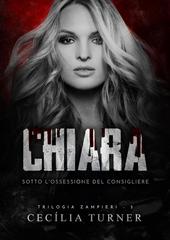 CECÍLIA TURNER – Trilogia Zampieri Vol. 3. Chiara. Sotto L’Ossessione Del Consigliere (2026)