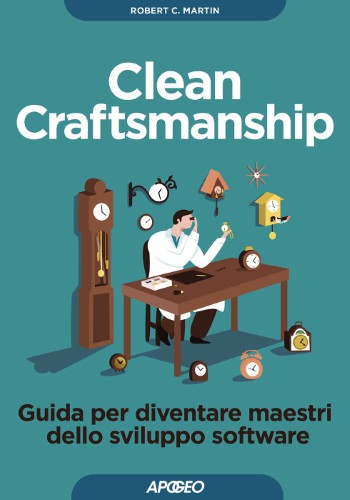 Robert C. Martin - Clean craftsmanship. Guida per diventare maestri dello sviluppo software (2021)