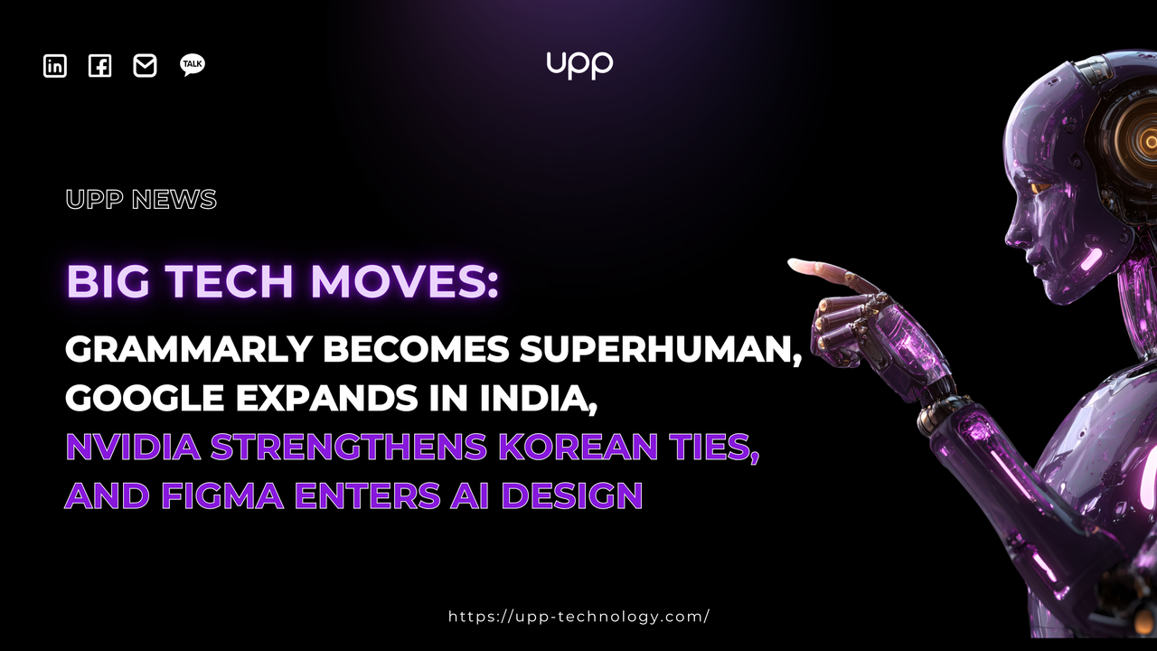 Big Tech Moves: Grammarly Becomes Superhuman, Google Expands in India, Nvidia Strengthens Korean Ties, and Figma Enters AI Design