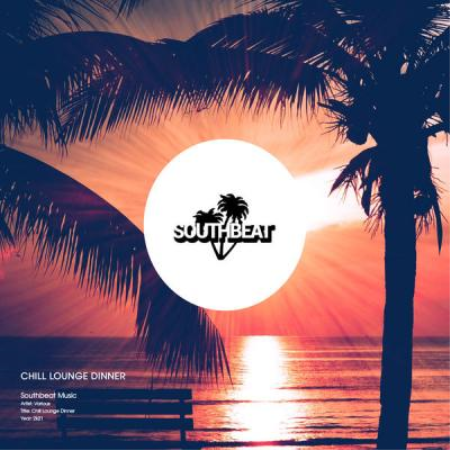 Various Artists   Southbeat Music Pres Chill Lounge Dinner (2021)