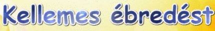 https://i.postimg.cc/yYq17K5b/kellemes-ebredest.jpg
