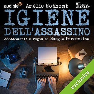 A. Nothomb, G. Ferrentino - Igiene dell'assassino (2017) .mp3 -  96 kbps