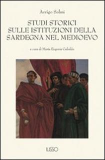 Arrigo Solmi - Studi storici sulle istituzioni della Sardegna nel Medioevo (2001)