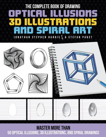 The Complete Book of Drawing Optical Illusions, 3D Illustrations, and Spiral Art: Master more than 50 optical illusions