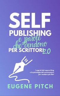 Eugene Pitch - Self-Publishing e parole che vendono per scrittori 2.0 (2023)
