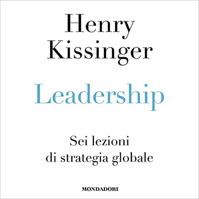 Henry A. Kissinger - Leadership꞉ Sei lezioni di strategia globale (2023) (mp3 - 128 kbps)