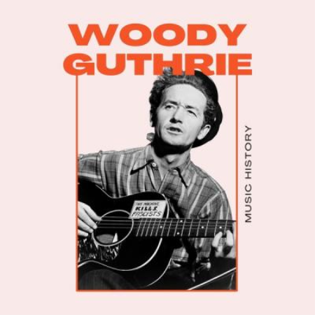 Woody Guthrie - Woody Guthrie - Music History (2021)