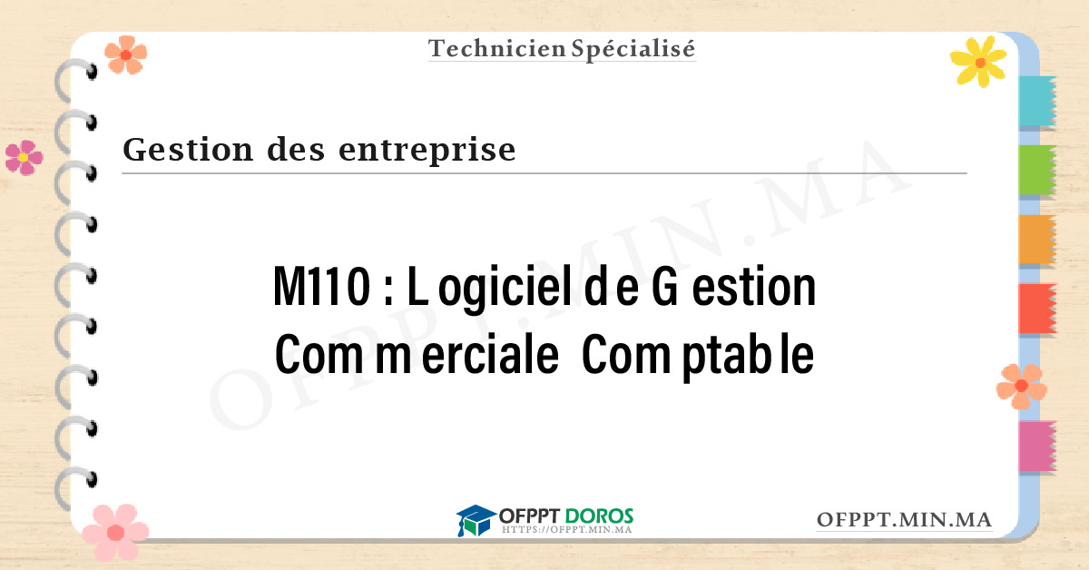 Sommaire détaillé du cours Logiciel de Gestion Commerciale Comptable M110 OFPPT - Structure du module