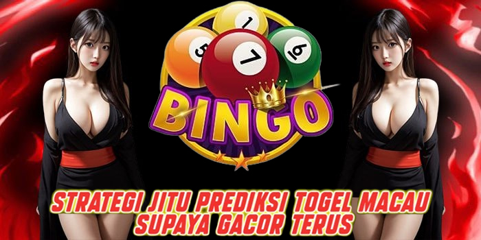 Strategi Jitu Prediksi Togel Macau Supaya Gacor Terus