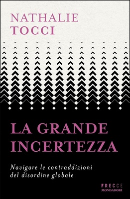Nathalie Tocci - La grande incertezza. Navigare le contraddizioni del disordine globale (2024)