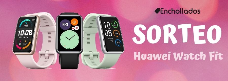 ¡SORTEAZO HUAWEI WATCH FIT!