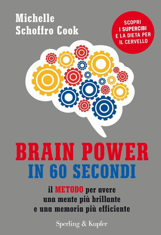 Michelle Schoffro Cook - Brain power in 60 secondi. Il metodo per avere una mente più brillante e una memoria più efficiente (2018)