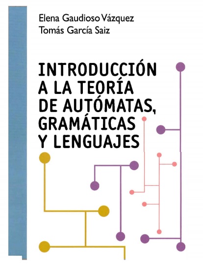 Introducción a la teoría de autómatas, gramáticas y lenguajes - Elena Gaudioso V. y Tomás García S. (PDF) [VS]