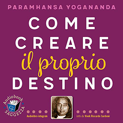 Paramhansa Yogananda - Come creare il proprio destino꞉ Audiolibri Saggezza (2020) (mp3 - 128 kbps)
