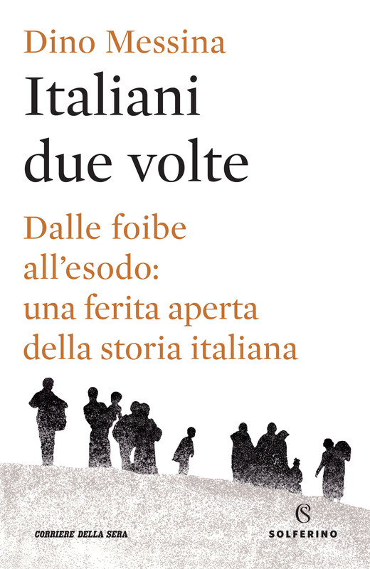 Dino Messina - Italiani due volte. Dalle foibe all'esodo: una ferita aperta della storia italiana (2019)