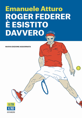 Emanuele Atturo - Roger Federer è esistito davvero. Edizione aggiornata (2026)