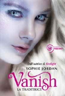 Sophie Jordan - Vanish. La Traditrice (2012)