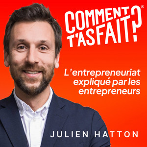 Comment t'as fait ?® Les entrepreneurs expliquent leur business
