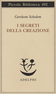Gershom Scholem – I segreti della creazione. Un capitolo del libro cabbalistico «Zohar» (2014)