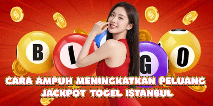 Cara Ampuh Meningkatkan Peluang Jackpot Togel Istanbul